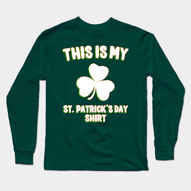 This is My St. Patrick's Day Shirt Long Sleeve T-Shirt by Flippin' Sweet Gear